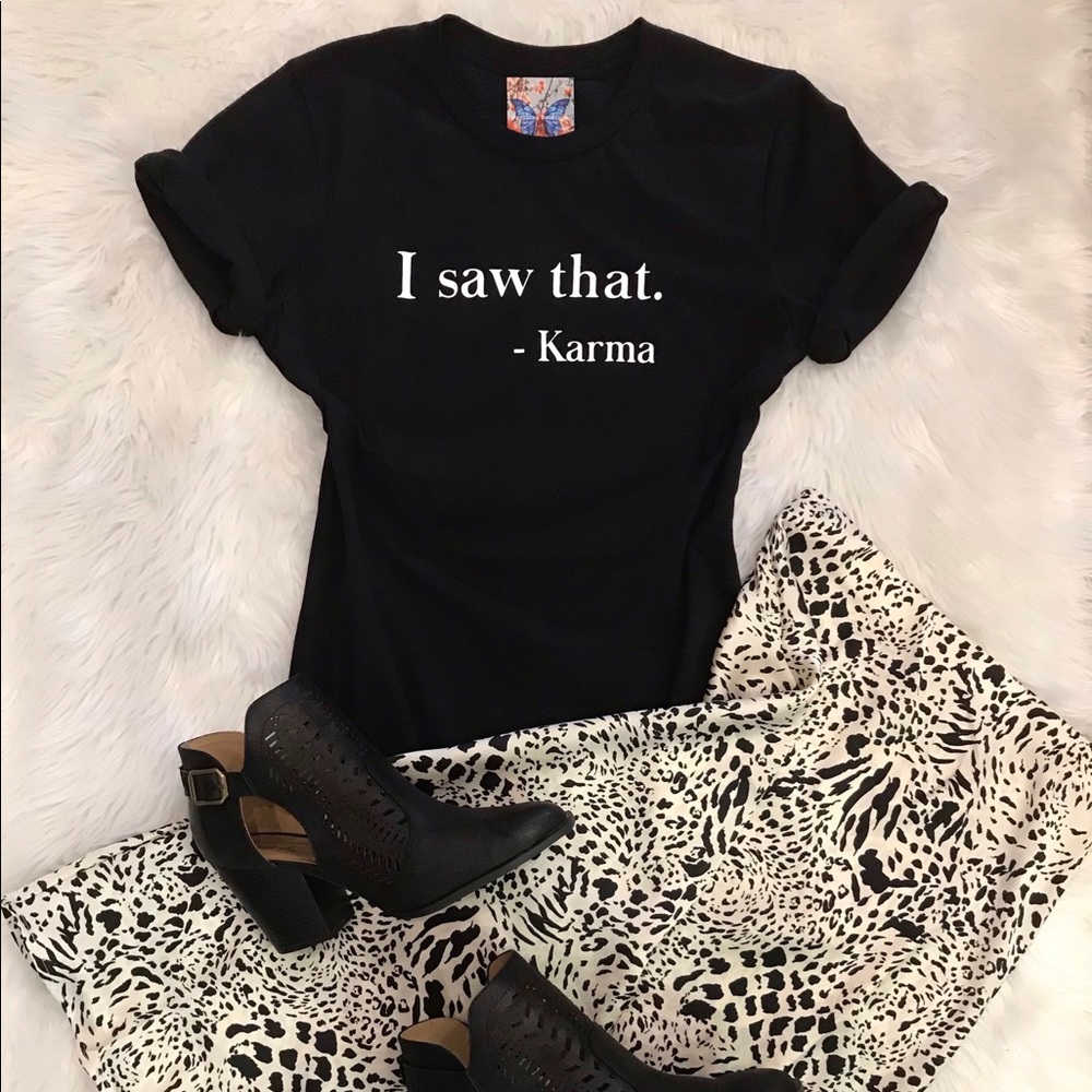 I saw that - karma graphic tee